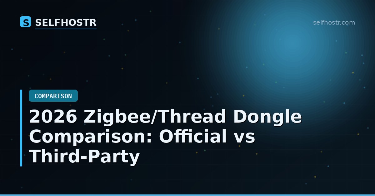 2026 Zigbee/Thread Dongle Comparison: Official vs Third-Party